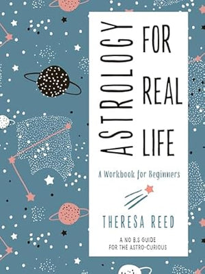 Astrology For Real Life by Theresa Reed