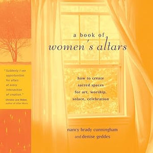 Book Of Women's Altars by Nancy Brady Cunningham and Denise Geddes