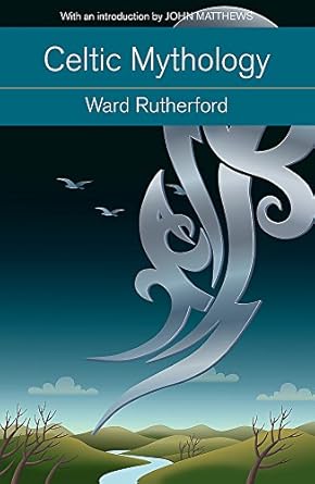 Celtic Mythology by Ward Rutherford