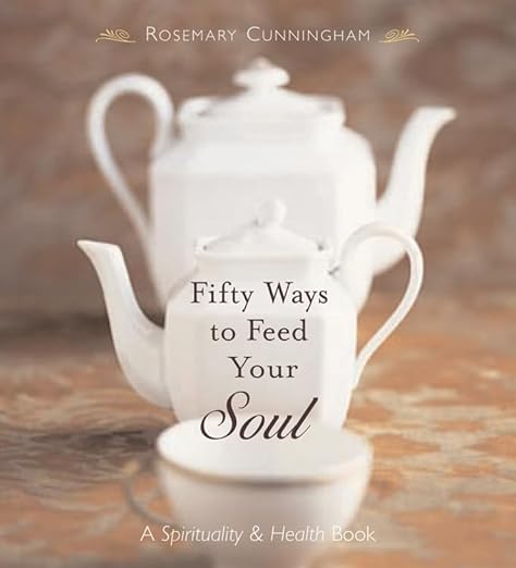 Fifity Ways To Feed Your Soul by Rosemary Cunningham