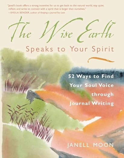 Wise Earth Speaks to Your Spirit by Janell Moon