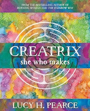 Creatrix: She Who Makes by Lucy H. Pearce