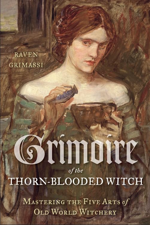 Grimoire of the Thorn-Blooded Witch By Raven Grimassi