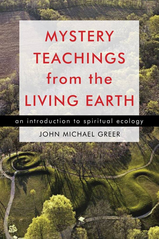 Mystery Teachings from the Living Earth By John Michael Greer