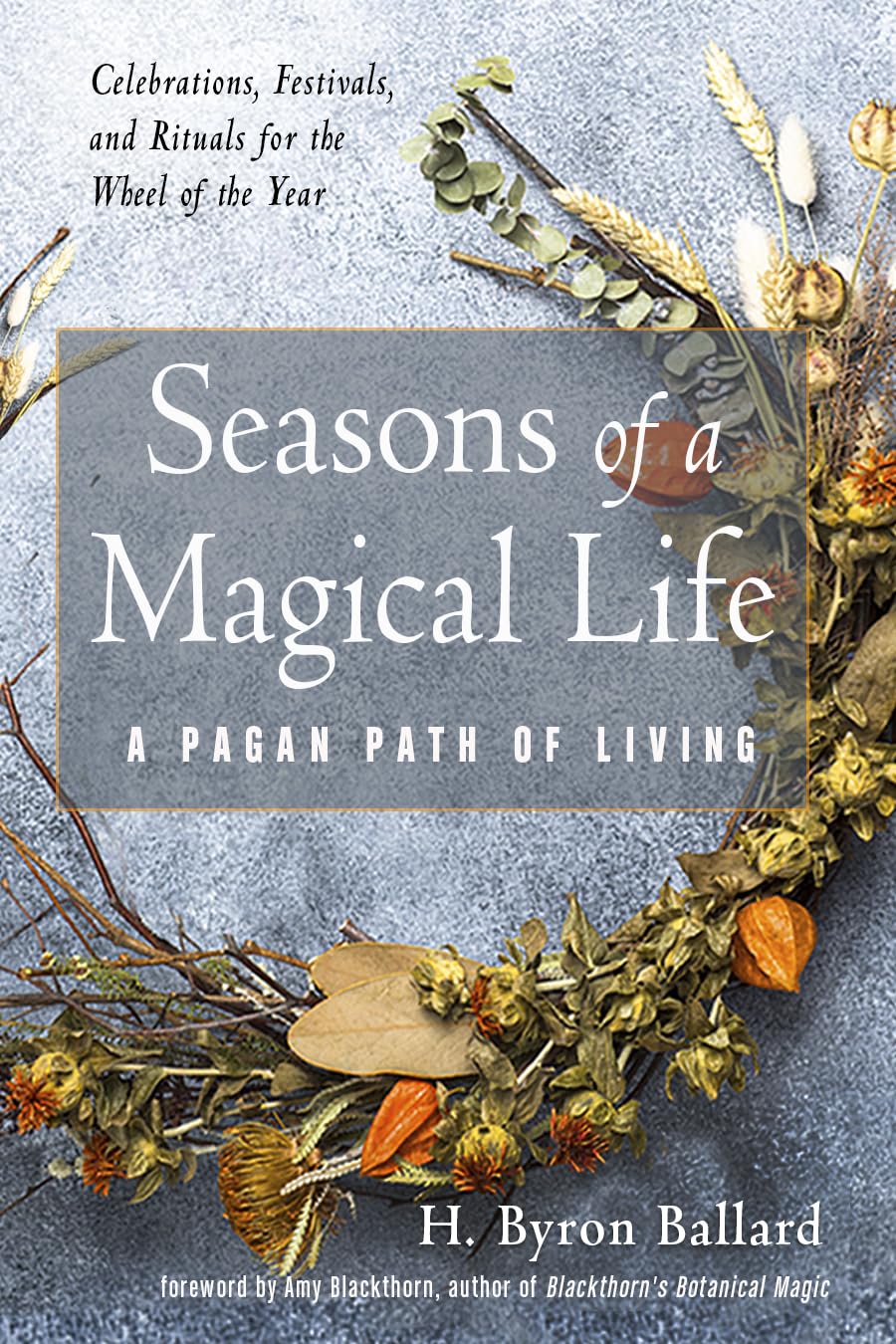 Seasons of a Magical Life By H. Byron Ballard