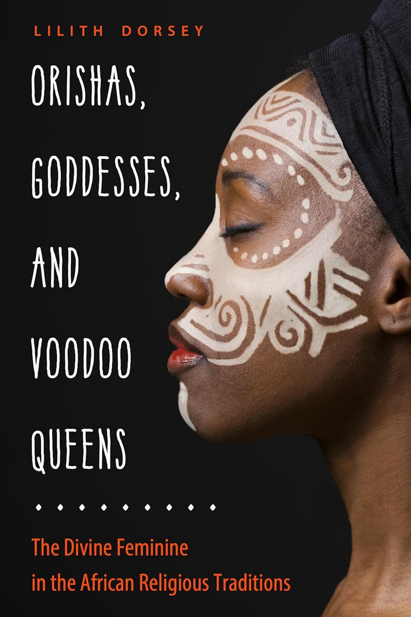 Orishas, Goddesses, and Voodoo Queens By Lilith Dorsey