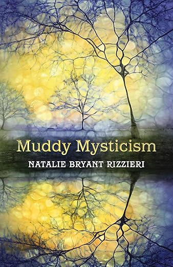 Muddy Mysticism by Natalie Bryant Rizzieri