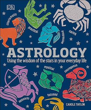 Astrology: Using the Wisdom of the Stars in Your Everyday by Carole Taylor