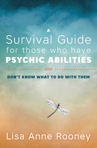 Survival Guide for Those Who Have Psychic Abilities and Don’t Know What to Do With Them by Lisa Anne Rooney