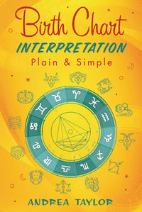 Birth Chart Interpretation Plain & Simple by Andrea Taylor