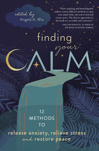 Finding Your Calm edited by Angela A. Wix