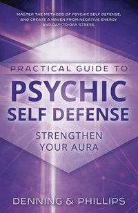 Practical Guide to Psychic Self Defense by Denning & Phillips