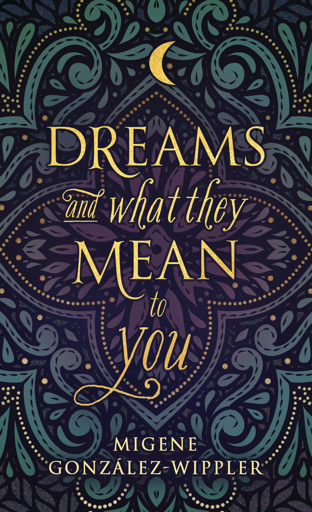 Dreams and What They Mean to You by Migene Gonzalez-Wippler