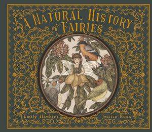 Natural History of Fairies by Emily Hawkins & Jessica Roux