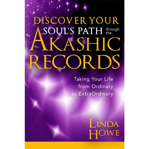 Discover Your Soul's Path through the Akashic Records, Linda Howe