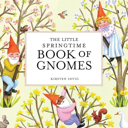 Little Springtime Book of Gnomes by Kirsten Sevig