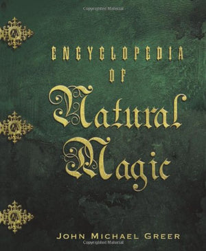 Encyclopedia of Natural Magic by John Michael Greer