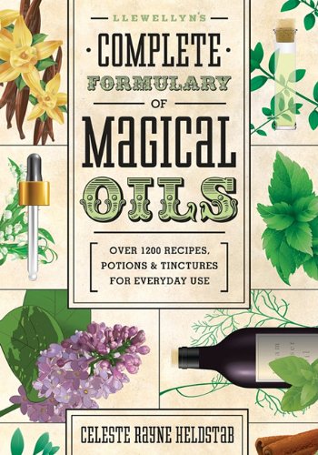 LLewellyn's Complete Formulary of Magical Oils by Celeste Rayne Heldstab