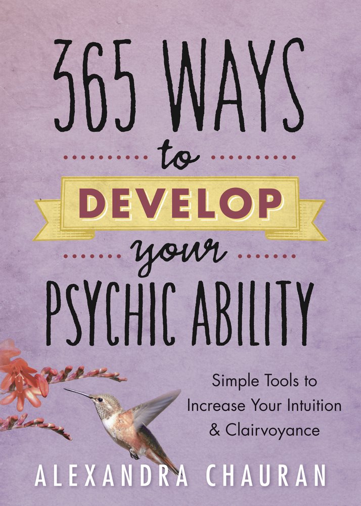 365 Ways to Develop Your Psychic Ability by Alexandra Chauran