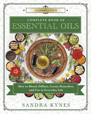 Llewellyn's Complete Book of Essential Oils by Sandra Kynes