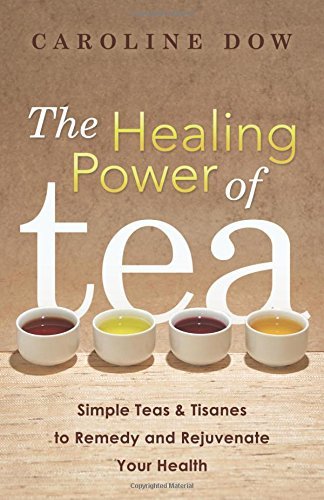 Healing Power of Tea by Caroline Dow