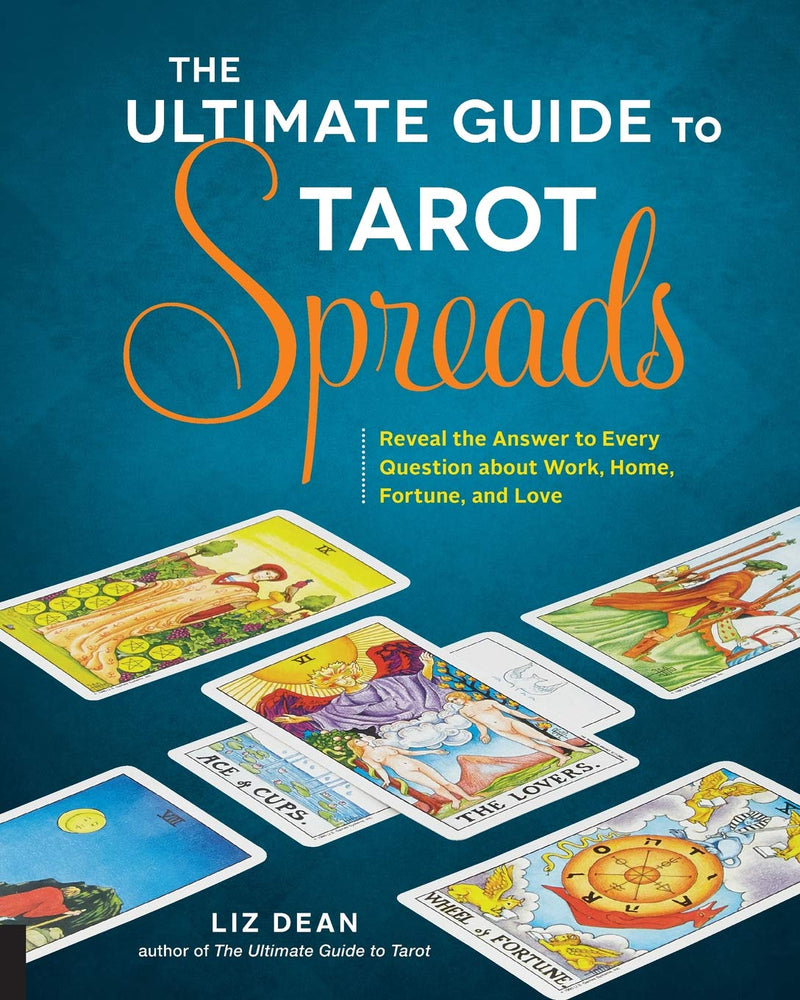 Ultimate Guide to Tarot Spreads by Liz Dean